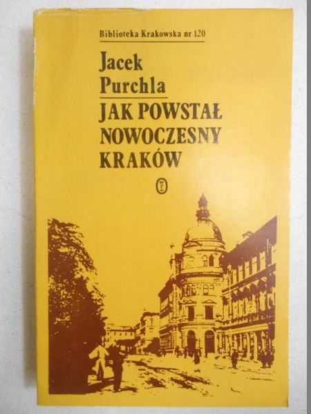 Jak powstał nowoczesny Kraków