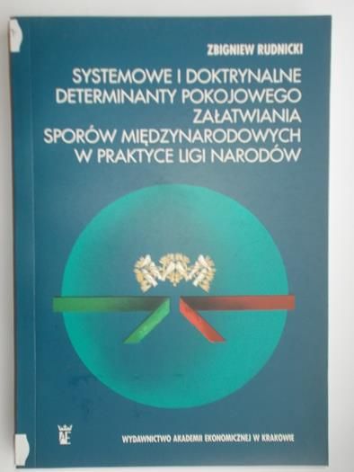 Systemowe i doktrynalne determinanty pokojowego załatwiania sporów międzynarodowych w praktyce ligi narodów