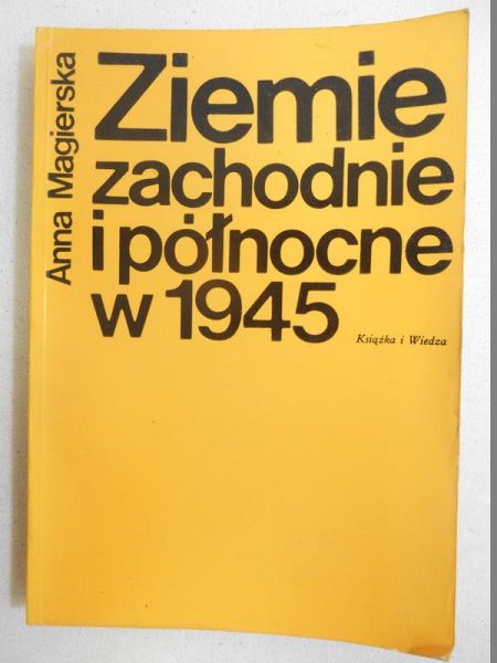 Magierska Anna - Ziemie zachodnie i północne w 1945
