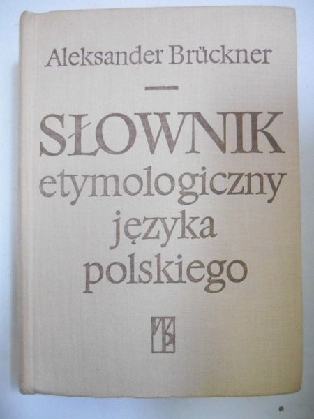 Aleksander Bruckner - Słownik etymologiczny języka polskiego