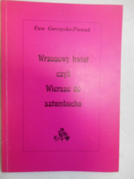 Wrzosowy kwiat czyli wiersze do sztambucha