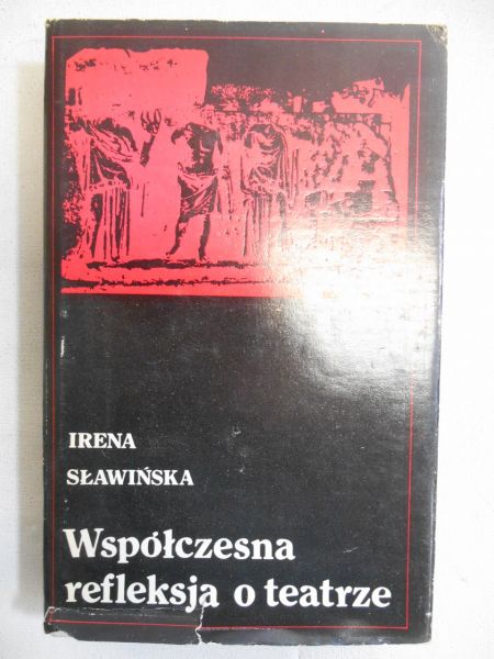 Sławińska Irena - Wspóczesna refleksja o teatrze