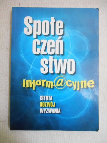 Społeczeństwo informacyjne. Istota, rozwój, wyzwania
