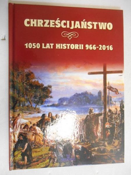 Chrześcijaństwo. 1050 lat historii 966-2016