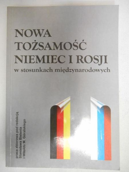 Bieleń Stanisław (red.) - Nowa tożsamość Niemiec i Rosji