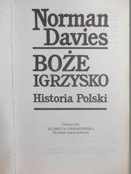 Davies Norman Boże igrzysko. Historia Polski, Tom I Od początków do roku 1795