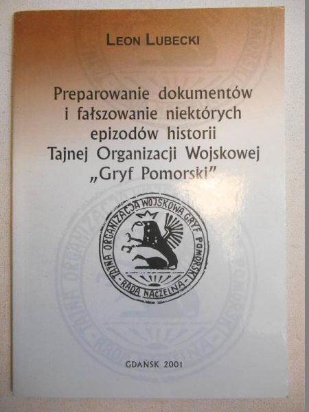 Lubecki Leon - Preparowanie dokumentów i fałszowanie niektórych epizodów historii Tajnej Organizacji Wojskowej „Gryf Pomorski”