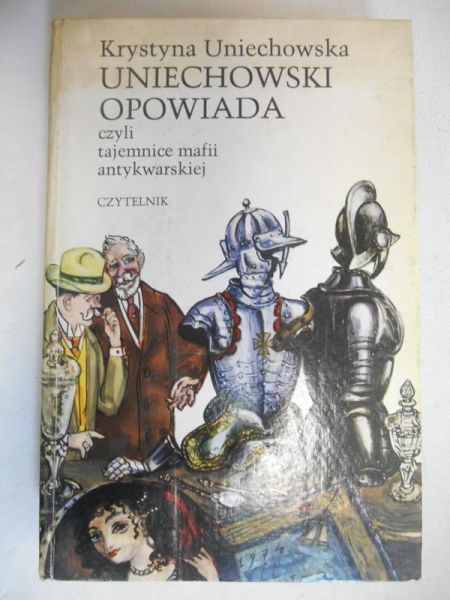 Uniechowska Krystyna - Uniechowski opowiada, czyli tajemnice mafii antykwarskiej