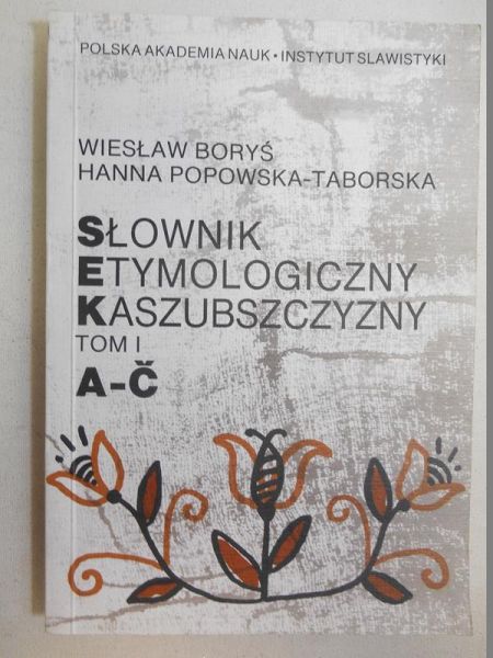 Boryś Wiesław - Słownik etymologiczny kaszubszczyzny, tom I