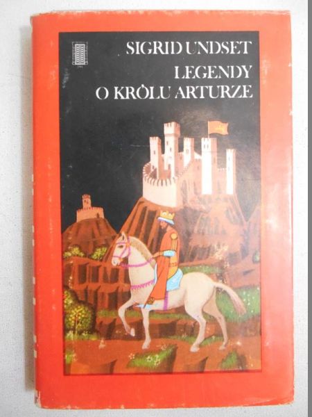 Sigrid Undset - Legendy o królu Arturze