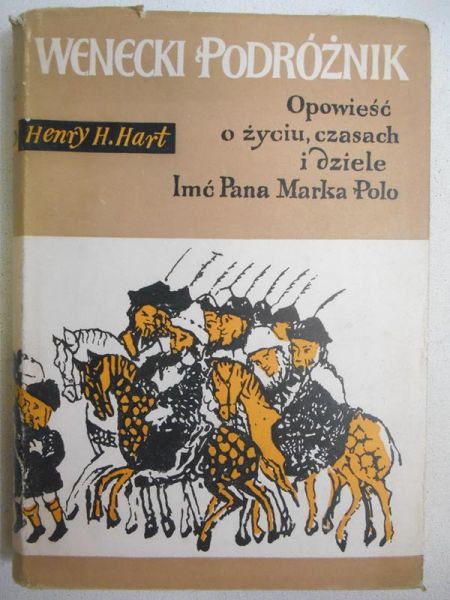 Hart Henry H. - Opowieść o życiu, czasach i dziele Imć Pana Marka Polo
