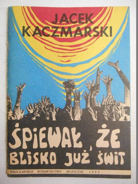 Śpiewał, że blisko już świt