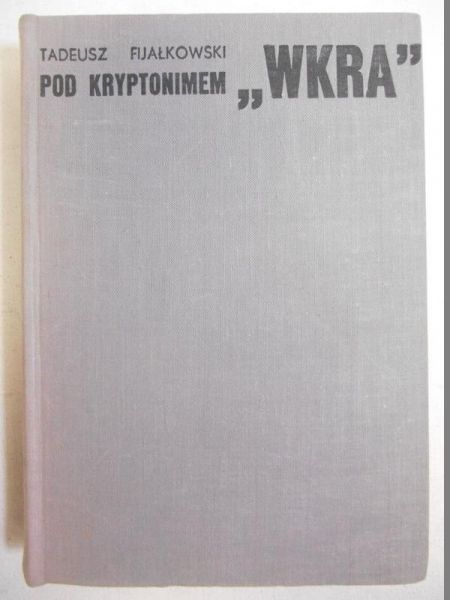 Fijałkowski Tadeusz - Pod kryptonimem "Wkra"