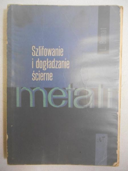 Burnat Leon - Szlifowanie i dogładzanie metali