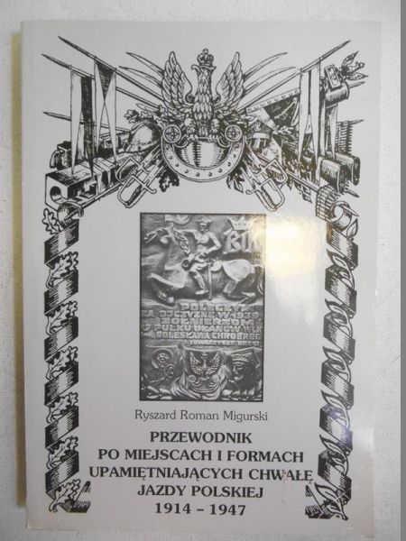 Przewodnik po miejscach i formach upamiętniających chwałę jazdy polskiej 1914-1947