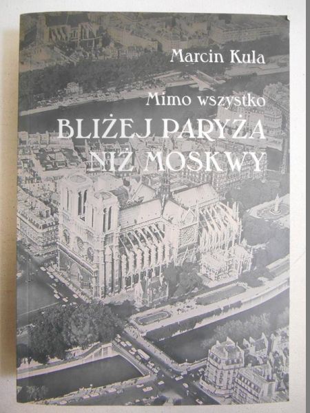 Mimo wszystko bliżej Paryża niż Moskwy