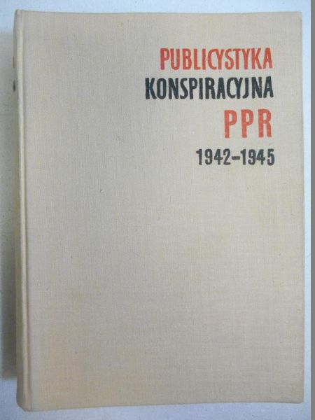 Malinowski Marian (opr.) - Publicystyka konspiracyjna PPR 1942-1945, t. II