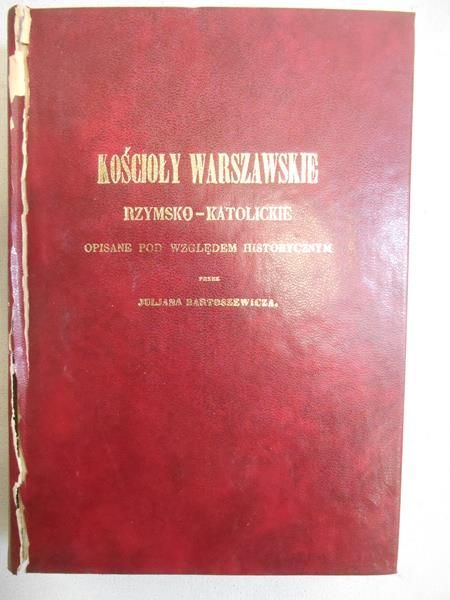 Bartoszewicz Juljan - Kościoły warszawskie rzymsko-katolickie opisane pod względem historycznym