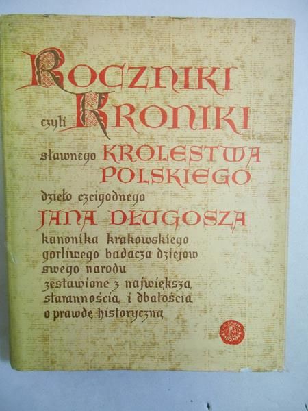 Długosz Jan  - Roczniki czyli kroniki sławnego Królestwa Polskiego