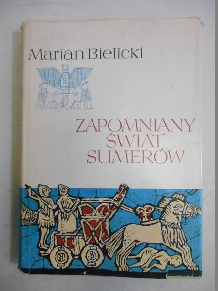 Bielicki Marian  - Zapomniany świat Sumerów