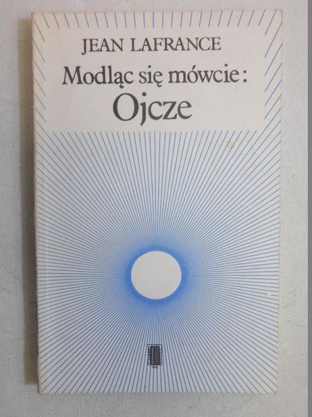 Lafrance Jean - Modląc się mówcie: Ojcze