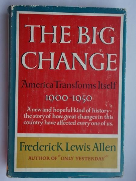 The Big Change. America Transforms Itself 1900-1950