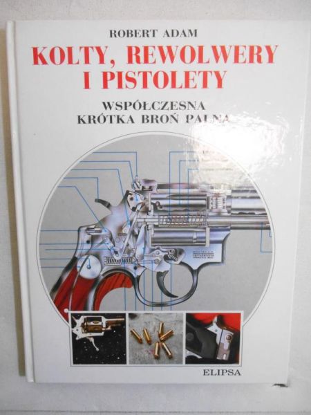 Adam Robert - Kolty, rewolwery i pistolety