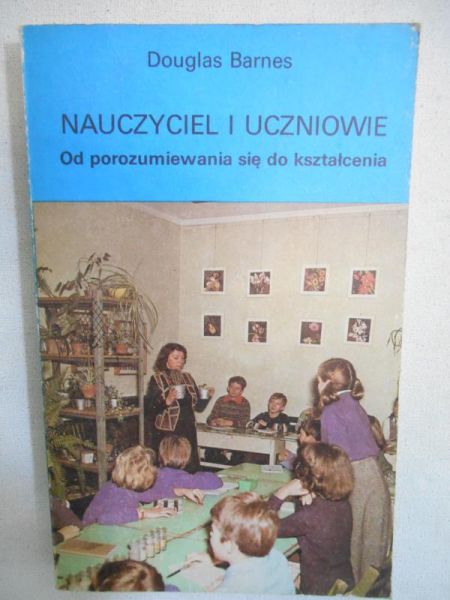 Barnes Douglas - Nauczyciel i uczniowie. Od porozumiewania się do kształcenia