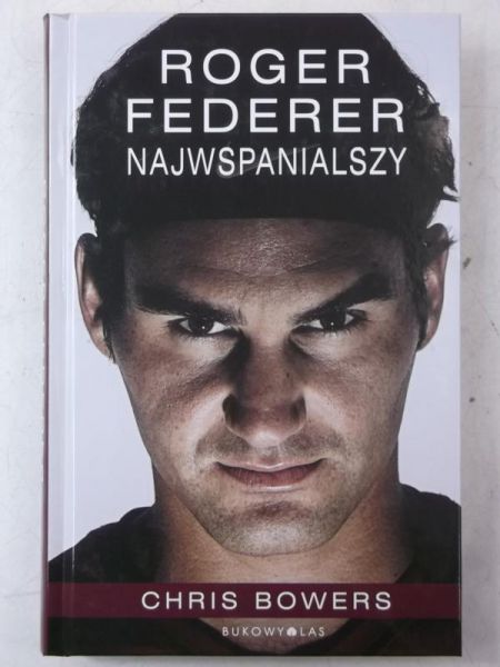 Bowers Chris - Roger Federer. Najwspanialszy