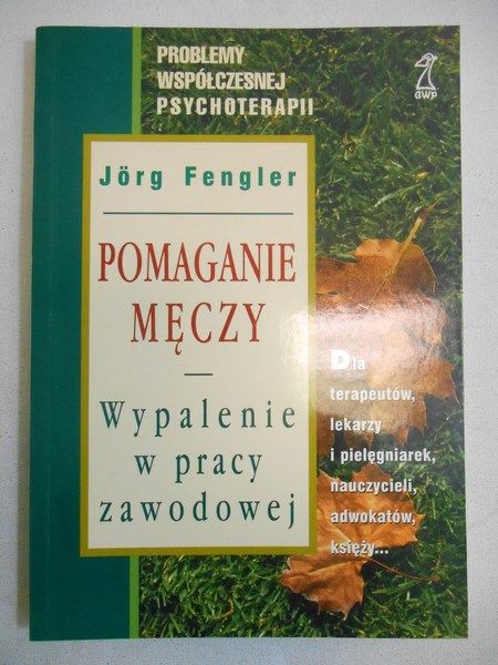Pomaganie męczy. Wypalenie w pracy zawodowej