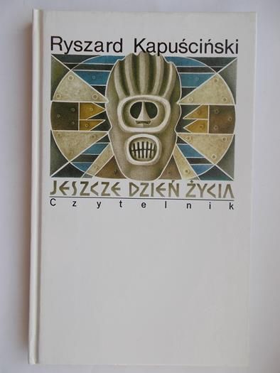 Kapuściński Ryszard - Jeszcze dzień życia