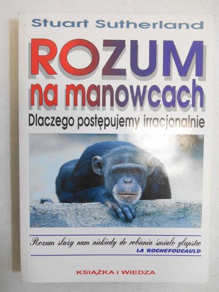 Rozum na manowcach. Dlaczego postępujemy irracjonalnie