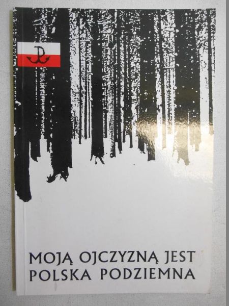 Moją ojczyzną jest Polska podziemna