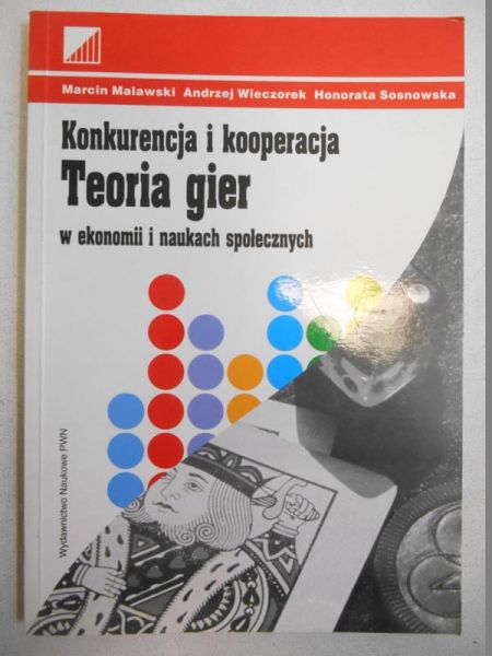Konkurencja i kooperacja. Teoria gier w ekonomii i naukach społecznych