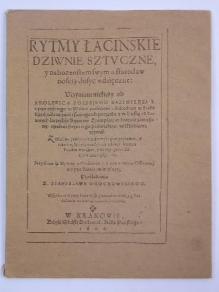 Grochowski Stanisław - Rytmy łacińskie dziwne sztuczne i nabożeństwem swym a starodawnością dosyć wdzięczne, Reprint z 1606 r.