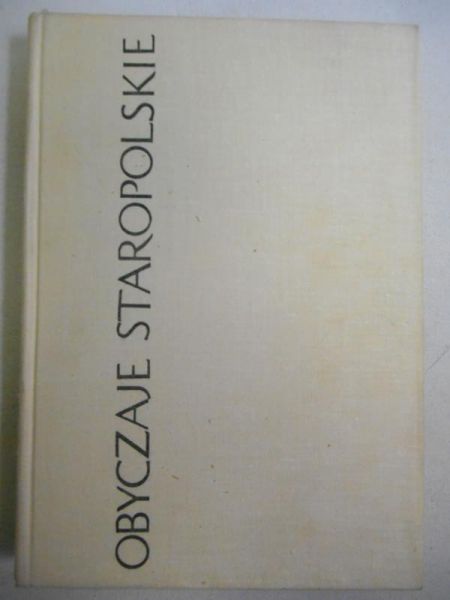 Kuchowicz Zbigniew - Obyczaje staropolskie