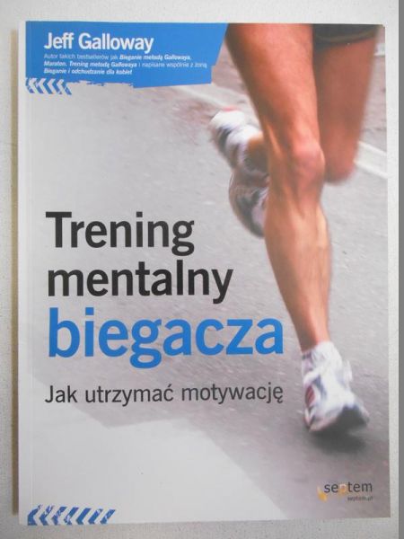 Galloway Jeff - Trening mentalny biegacza. Jak utrzymać motywację