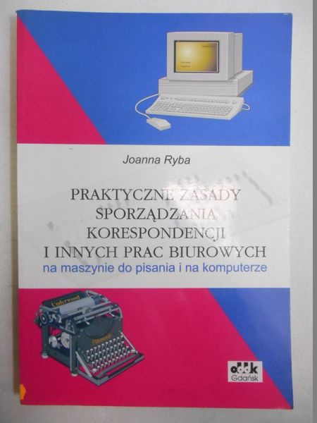 Praktyczne zasady sporządzania korespondencji i innych prac biurowych