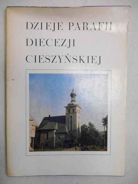 Dzieje parafii diecezji Cieszyńskiej