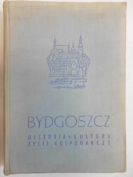 Praca zbiorowa - Bydgoszcz. Historia, kultura, życie gospodarcze