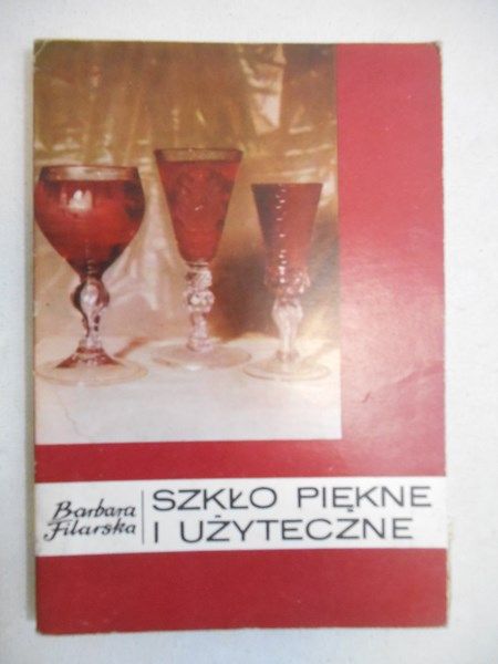 Filarska Barbara - Szkło piękne i użyteczne