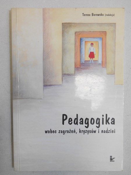 Borowska Teresa (red.) - Pedagogika wobec zagrożeń, kryzysów i nadziei