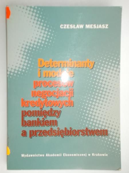 Determinanty i modele procesów negocjacji kredytowych pomiędzy bankiem a przedsiębiorstwem