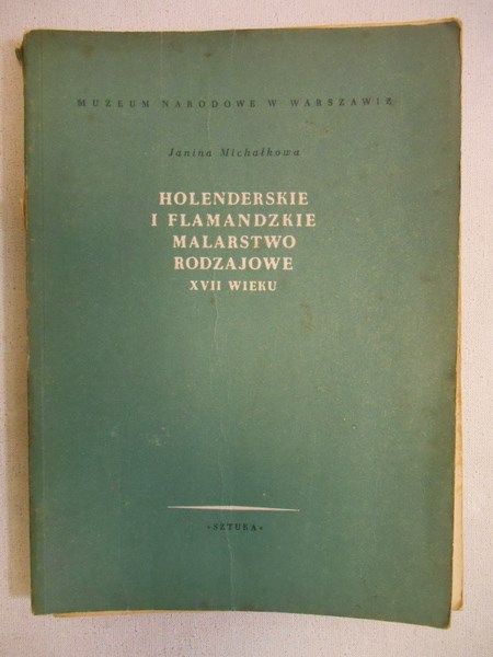 Michałkowa Janina - Holenderskie i flamandzkie malarstwo rodzajowe XVII wieku