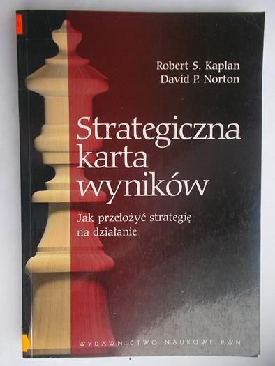 Kaplan Robert S. - Strategiczna karta wyników. Jak przełożyć strategię na działanie
