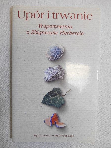 Upór i trwanie. Wspomnienia o Zbigniewie Herbercie