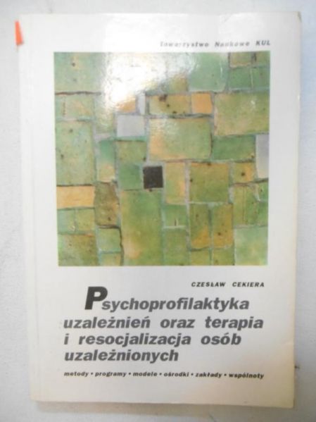 Psychoprofilaktyka uzależnień oraz terapia i resocjalizacja osób uzależnionych