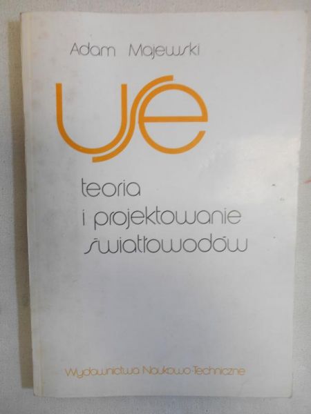 Majewski Adam - Teoria i projektowanie światłowodów