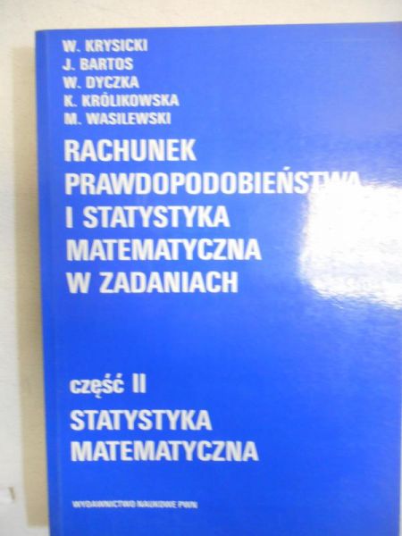 Rachunek prawdopodobieństwa i  statystyka matematyczna w zadaniach