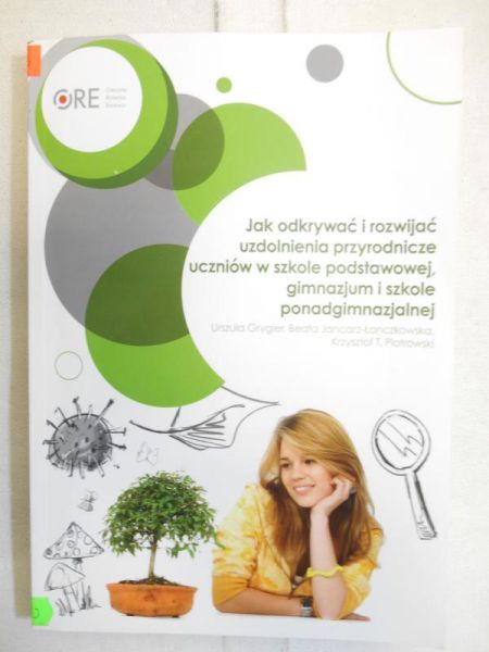 Jak odkrywać i rozwijać uzdolnienia przyrodnicze  uczniów w szkole podstawowej, gimnazjum i szkole ponadgimnazjalnej